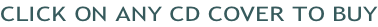 CLICK ON ANY CD COVER TO BUY